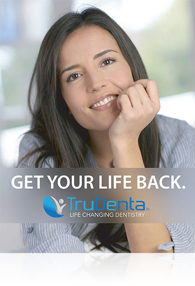 TruDenta Brochure for Patients Get Your Life Back